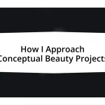How I Approach Conceptual Beauty Projects