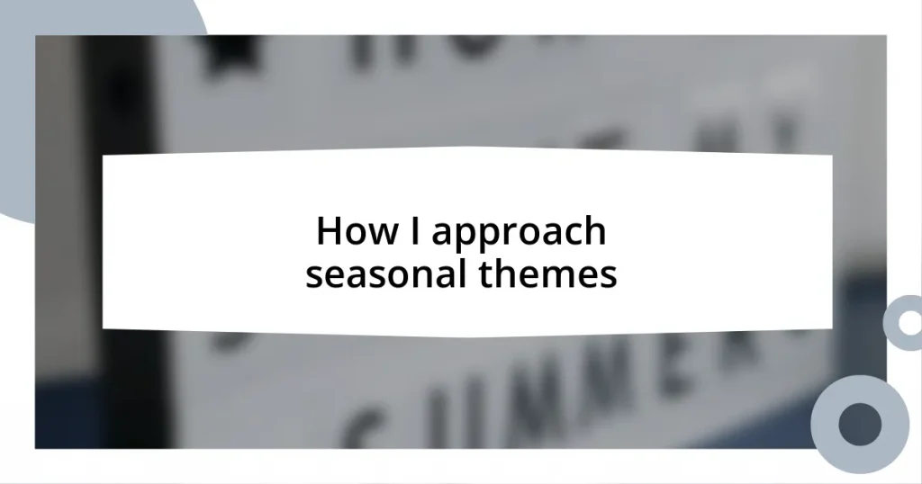 How I approach seasonal themes