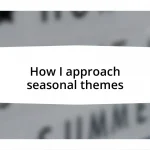 How I approach seasonal themes