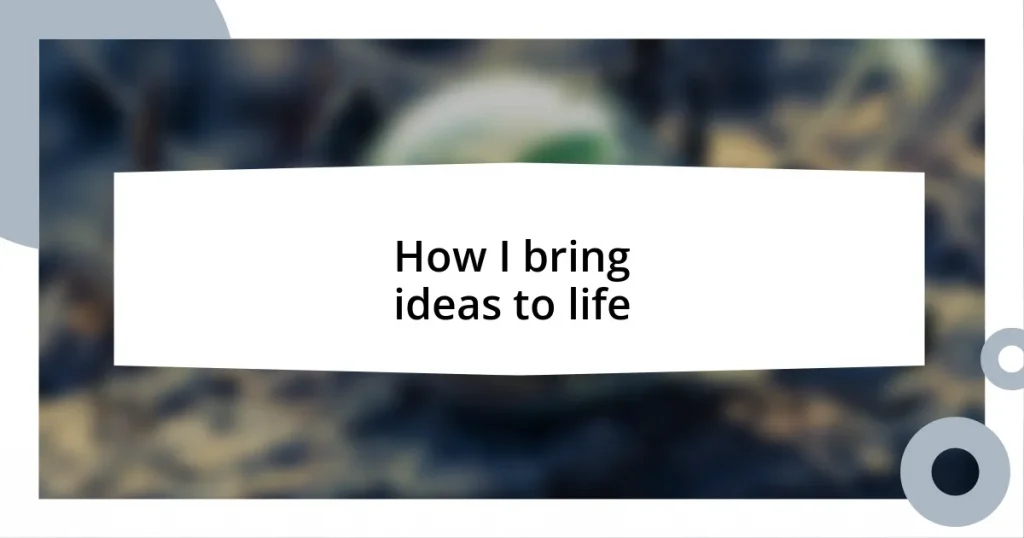 How I bring ideas to life