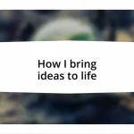 How I bring ideas to life