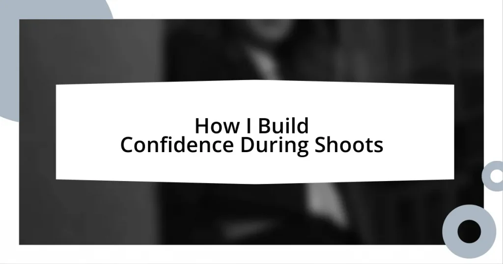 How I Build Confidence During Shoots