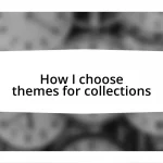 How I choose themes for collections