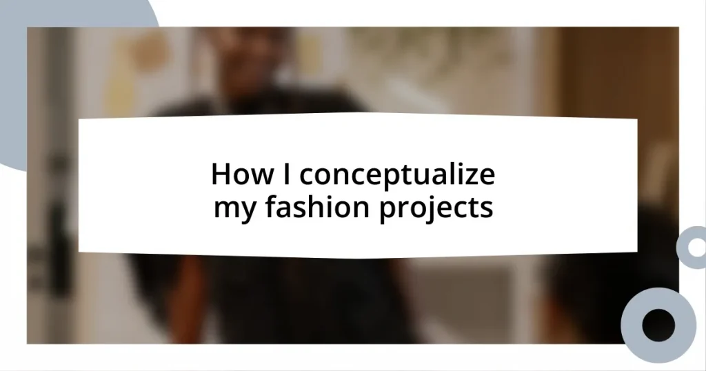 How I conceptualize my fashion projects