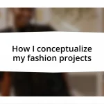 How I conceptualize my fashion projects
