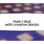 How I deal with creative blocks