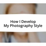How I Develop My Photography Style