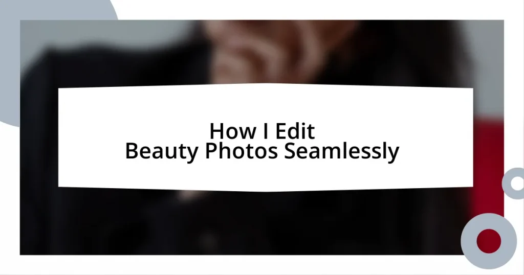 How I Edit Beauty Photos Seamlessly