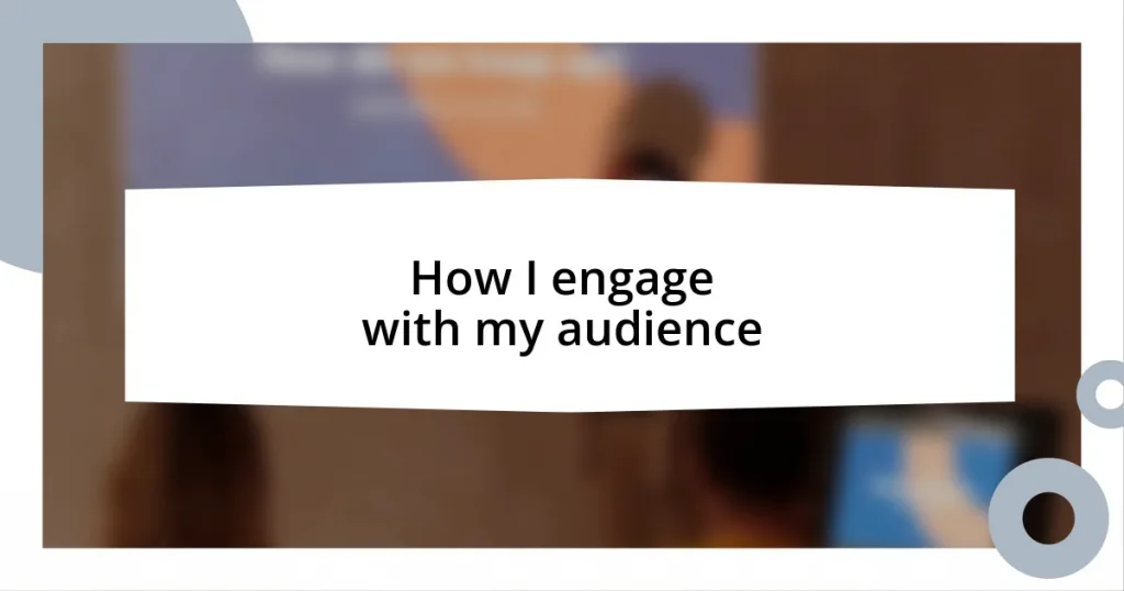 How I engage with my audience