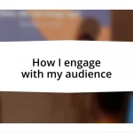 How I engage with my audience