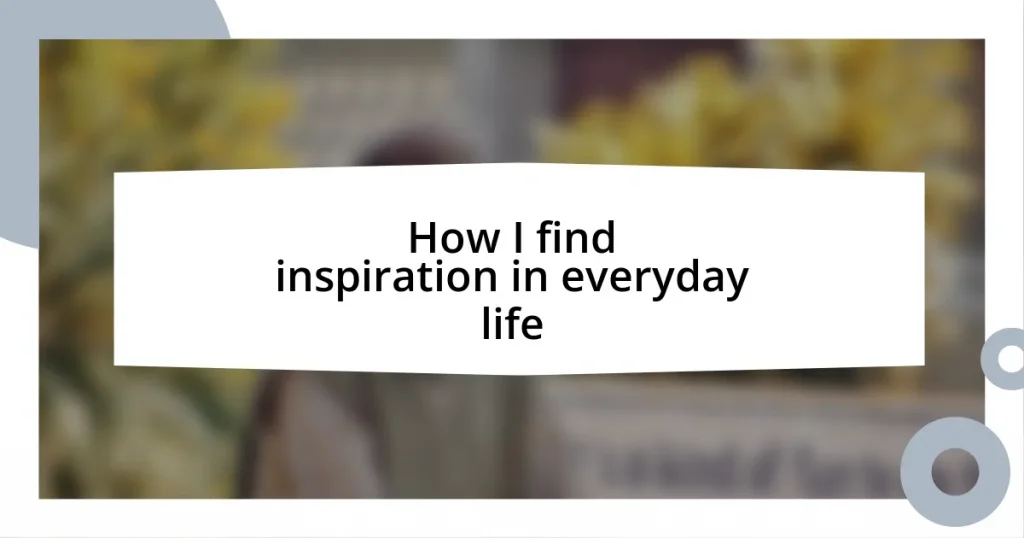 How I find inspiration in everyday life