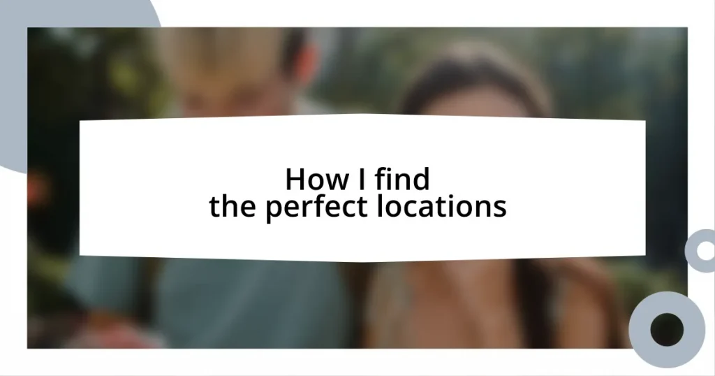 How I find the perfect locations