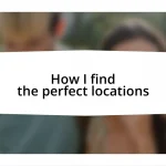 How I find the perfect locations