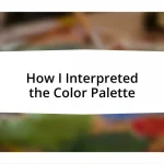 How I Interpreted the Color Palette