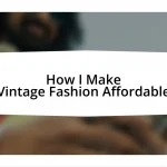 How I Make Vintage Fashion Affordable