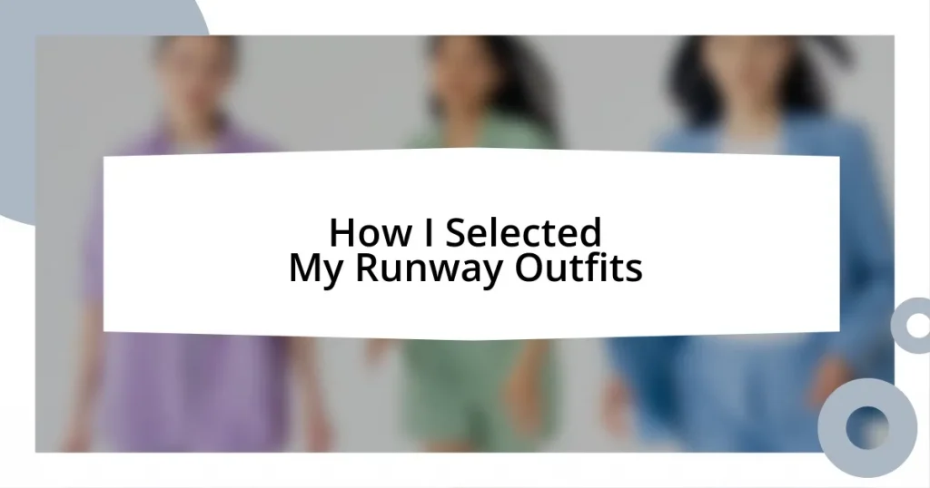 How I Selected My Runway Outfits