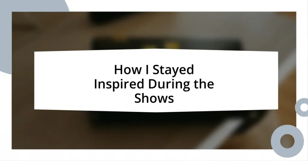 How I Stayed Inspired During the Shows