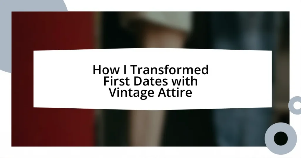 How I Transformed First Dates with Vintage Attire