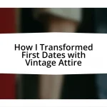 How I Transformed First Dates with Vintage Attire