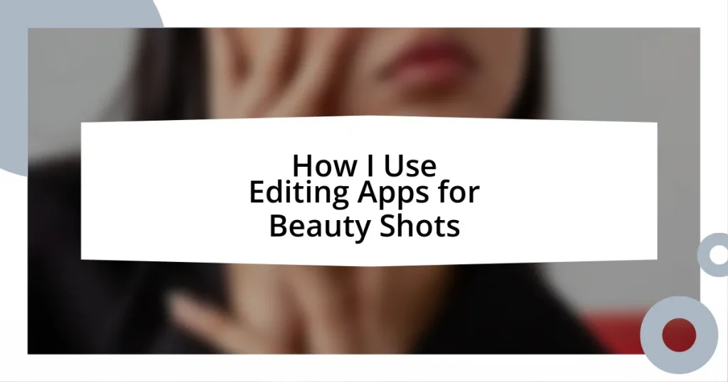 How I Use Editing Apps for Beauty Shots