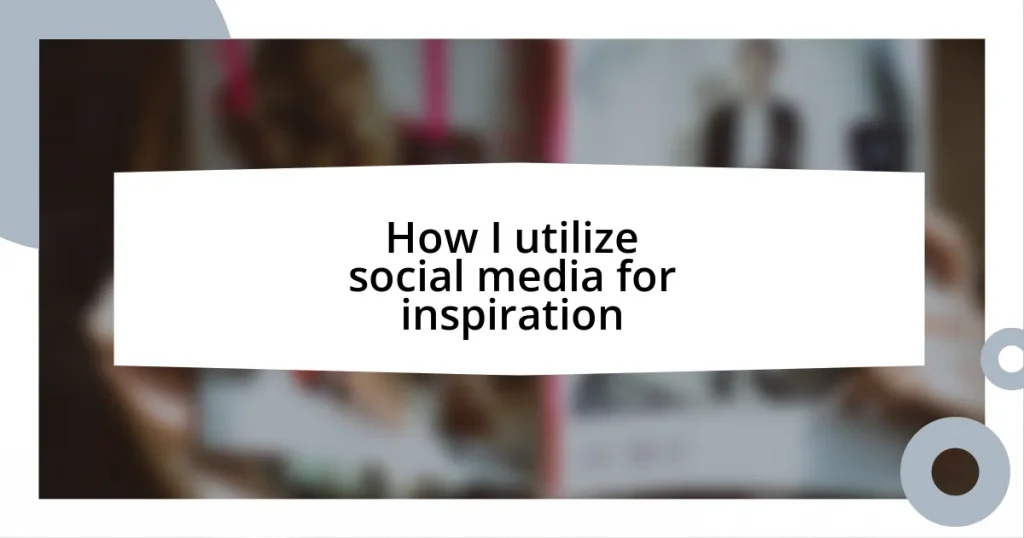 How I utilize social media for inspiration