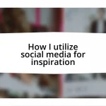 How I utilize social media for inspiration
