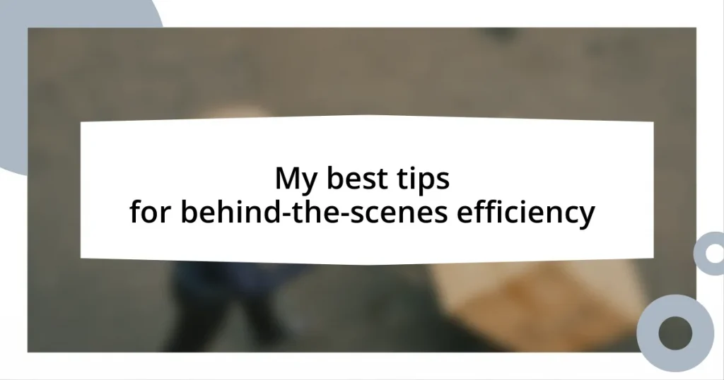 My best tips for behind-the-scenes efficiency