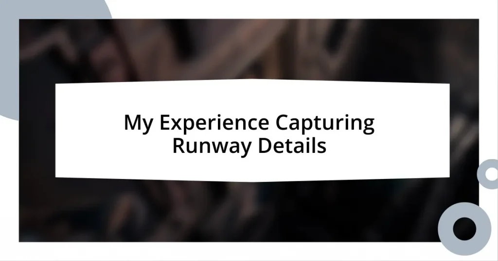 My Experience Capturing Runway Details