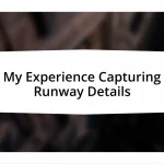 My Experience Capturing Runway Details