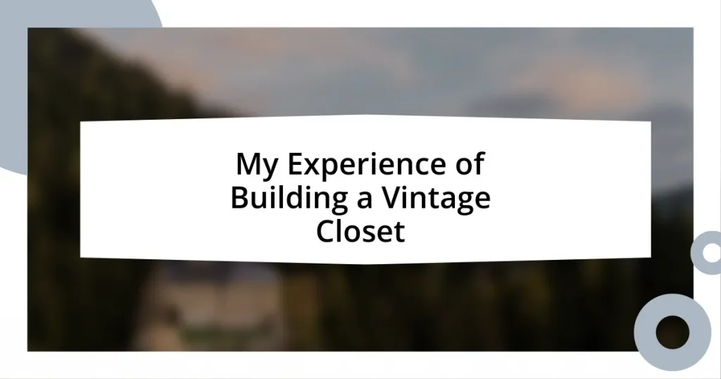 My Experience of Building a Vintage Closet