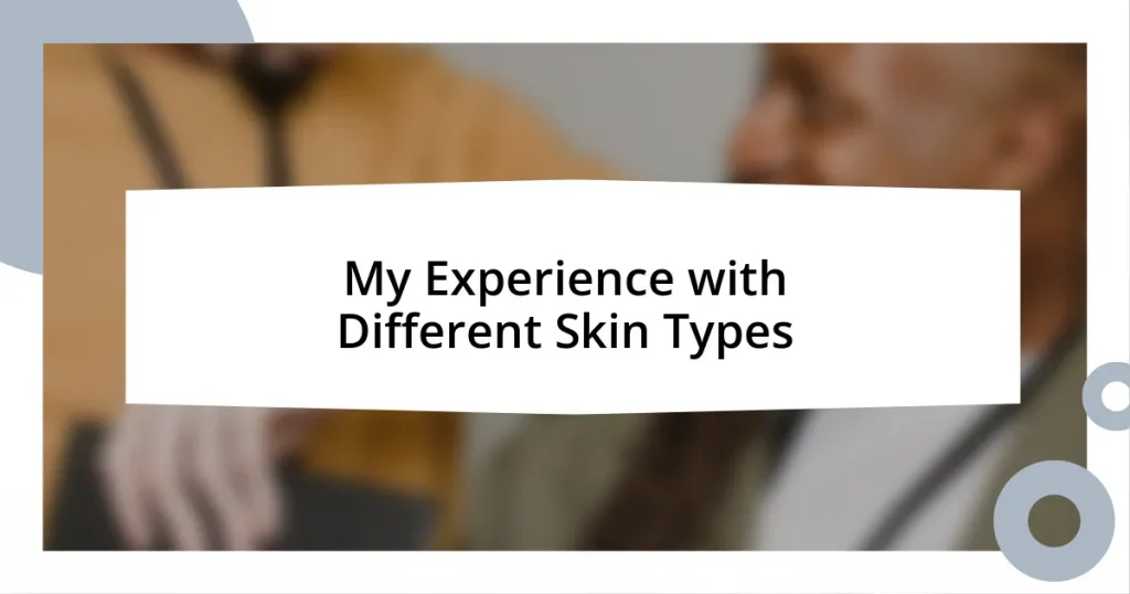 My Experience with Different Skin Types