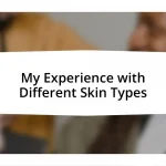 My Experience with Different Skin Types