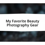 My Favorite Beauty Photography Gear