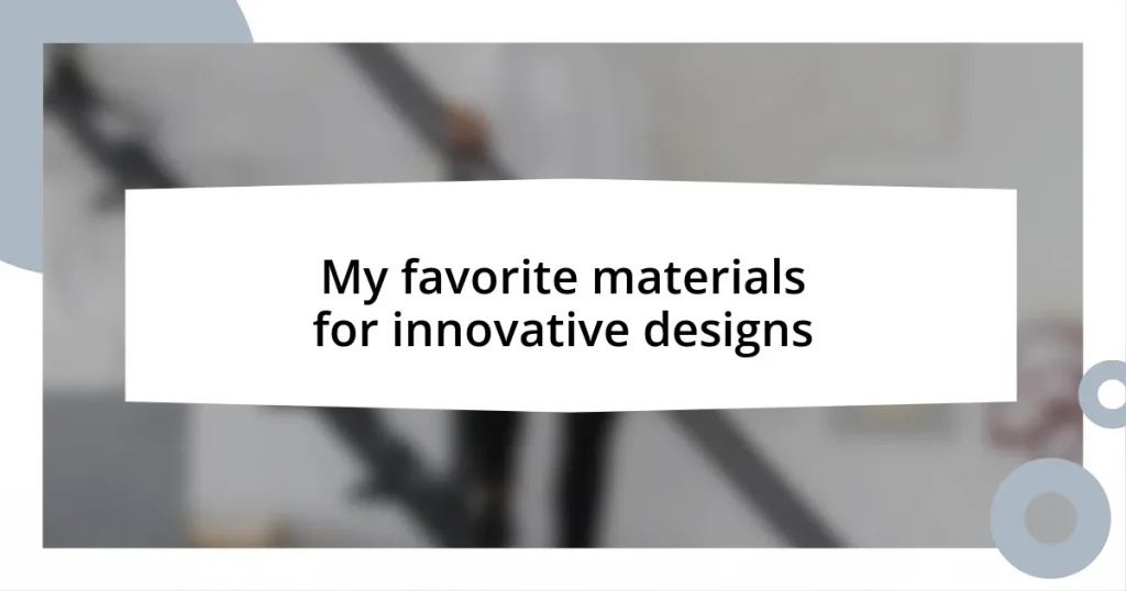 My favorite materials for innovative designs