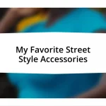 My Favorite Street Style Accessories