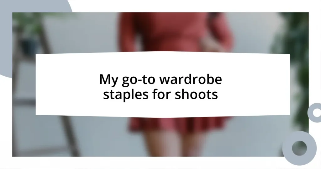 My go-to wardrobe staples for shoots