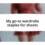 My go-to wardrobe staples for shoots