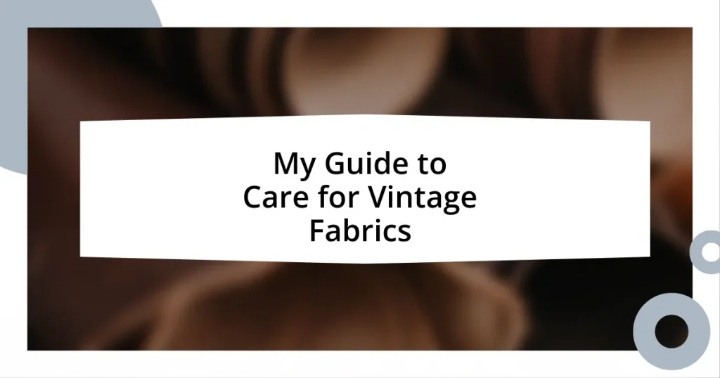 My Guide to Care for Vintage Fabrics
