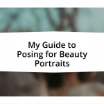 My Guide to Posing for Beauty Portraits