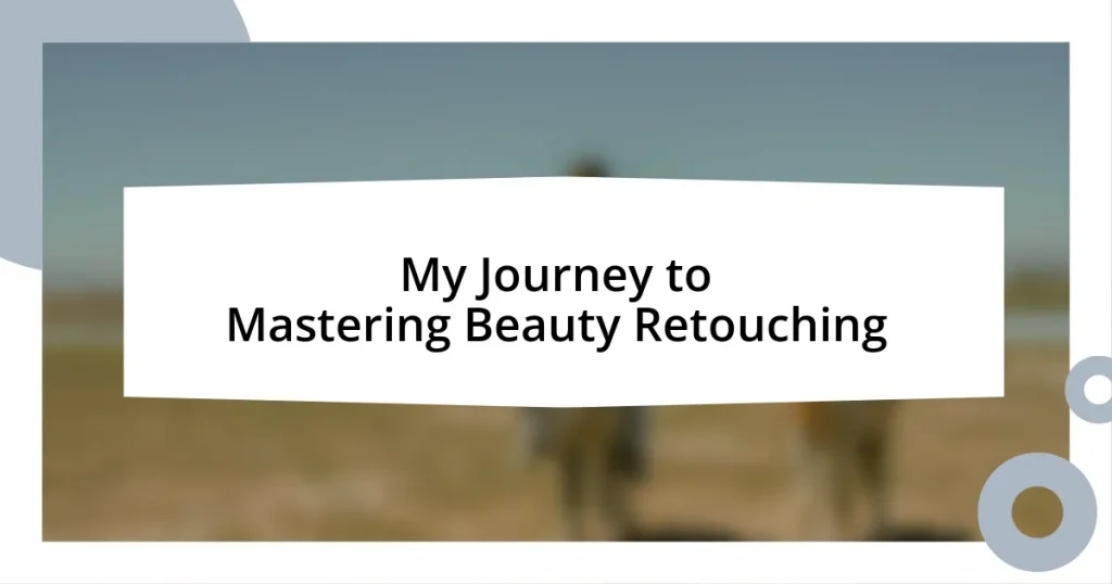 My Journey to Mastering Beauty Retouching