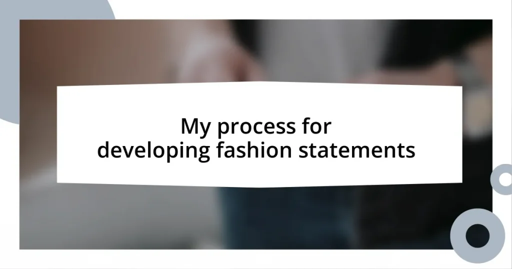 My process for developing fashion statements