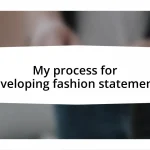 My process for developing fashion statements