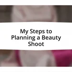 My Steps to Planning a Beauty Shoot