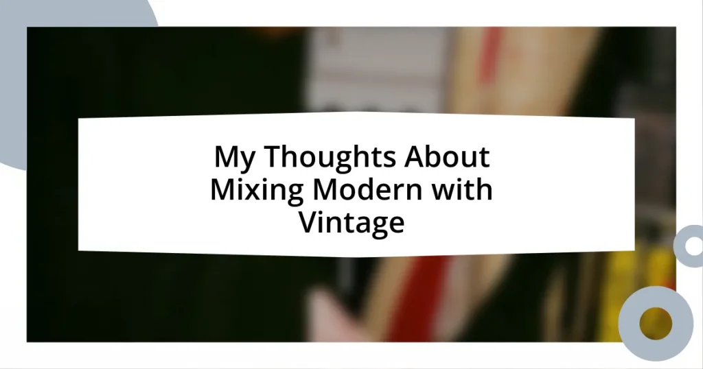 My Thoughts About Mixing Modern with Vintage