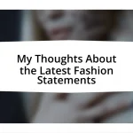 My Thoughts About the Latest Fashion Statements