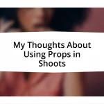 My Thoughts About Using Props in Shoots