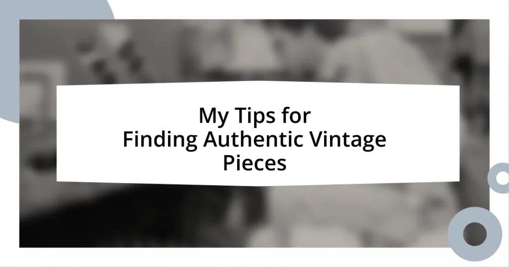 My Tips for Finding Authentic Vintage Pieces