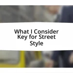 What I Consider Key for Street Style