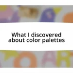 What I discovered about color palettes