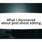 What I discovered about post-shoot editing